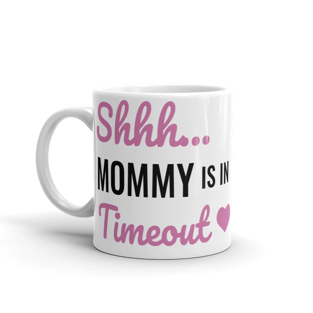 Shhh... Mommy Is In Timeout Mug