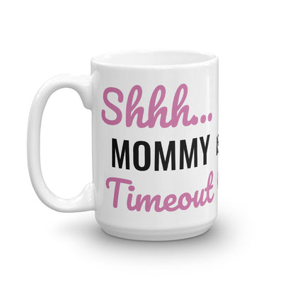 Shhh... Mommy Is In Timeout Mug