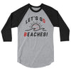 Lets Go Beaches-3/4 sleeve raglan shirt